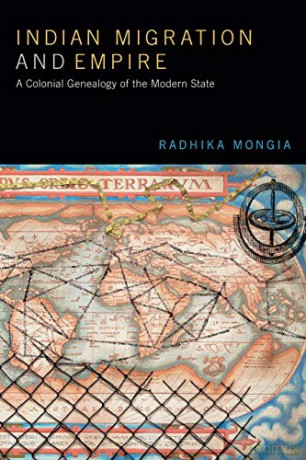 Indian Migration and Empire: A Colonial Genealogy of the Modern State - Radhika Mongia [KSIĄŻKA]