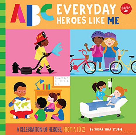 Abc For Me: Abc Everyday Heroes Like Me: A Celebration Of Heroes, From A To Z! (10) - Sugar Snap Studio [KSIĄŻKA]
