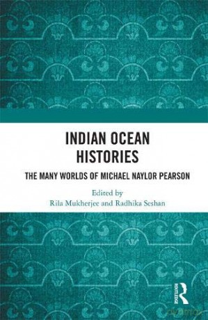 Indian Ocean Histories: The Many Worlds of Michael Naylor Pearson - Rila Mukherjee [KSIĄŻKA]