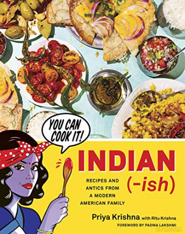 Indian-Ish: Recipes And Antics From A Modern American Family - Priya Krishna [KSIĄŻKA]