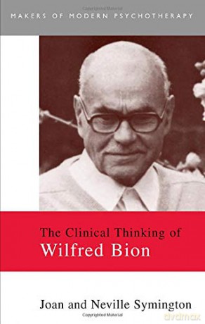 The Clinical Thinking Of Wilfred Bion (Makers Of Modern Psychotherapy) - Joan Symington [KSIĄŻKA]