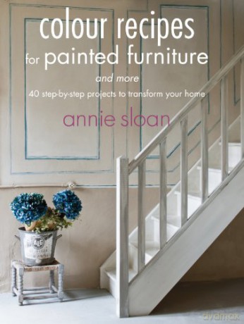 Colour Recipes For Painted Furniture And More: 40 Step-By-Step Projects To Transform Your Home - Annie Sloan [KSIĄŻKA]