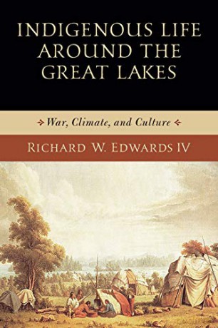 Indigenous Life around the Great Lakes: War, Climate, and Culture Midwest Archaeological Perspectives - Richard W. Edwards IV [KSIĄŻKA]
