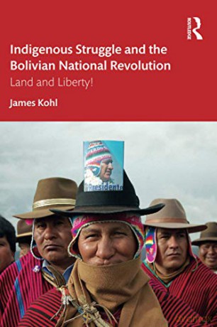 Indigenous Struggle and the Bolivian National Revolution: Land and Liberty! - James Kohl [KSIĄŻKA]