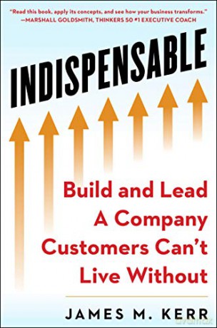 INDISPENSABLE: Build and Lead A Company Customers Can't Live Without - James M. Kerr [KSIĄŻKA]