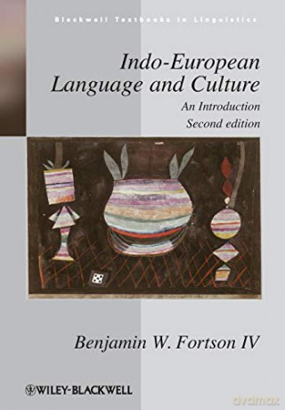 Indo-European Language and Culture: An Introduction, 2nd Edition: 25 Blackwell Textbooks in Linguistics - Benjamin W. Fortson [KSIĄŻKA]