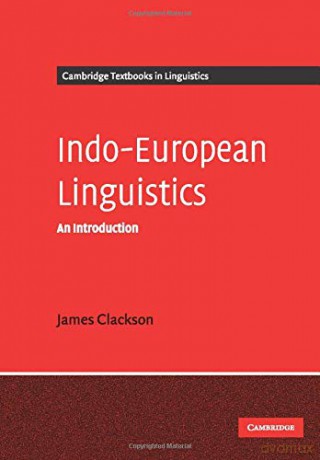 Indo-European Linguistics: An Introduction Cambridge Textbooks in Linguistics - James Clackson [KSIĄŻKA]