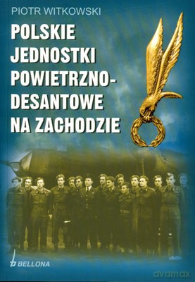 Polskie Jednostki Powietrzno-Desantowe Na Zachodzie - Piotr Witkowski [KSIĄŻKA]