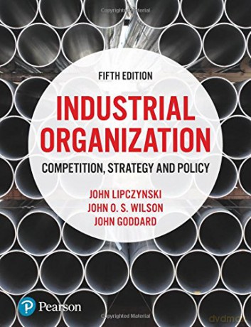 Industrial Organization: Competition, Strategy and Policy - John Lipczynski [KSIĄŻKA]