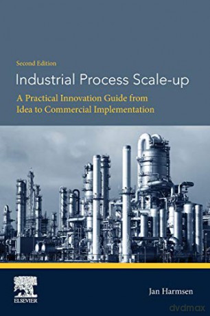 Industrial Process Scale-up: A Practical Innovation Guide from Idea to Commercial Implementation - Jan Harmsen [KSIĄŻKA]