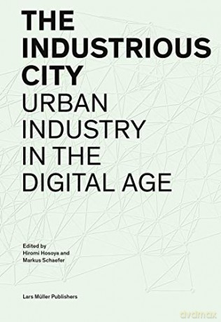 Industrious City: Urban Industry in the Digital Age - Schaefer Markus [KSIĄŻKA]