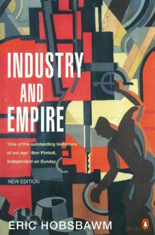 Industry and Empire: From 1750 to the Present Day - E J Hobsbawm [KSIĄŻKA]