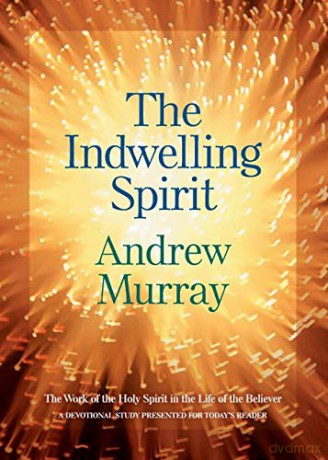 Indwelling Spirit: The Work of the Holy Spirit in the Life of the Believer - Andrew Murray [KSIĄŻKA]