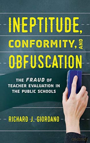 Ineptitude, Conformity, and Obfuscation: The Fraud of Teacher Evaluation in the Public Schools - Richard J. Giordano [KSIĄŻKA]