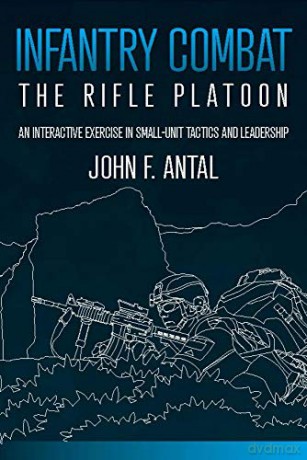 Infantry Combat: The Rifle Platoon - John F Antal [KSIĄŻKA]