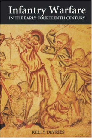 Infantry Warfare in the Early Fourteenth Century: Discipline, Tactics, and Technology Warfare in History, 2 - Kelly DeVries [KSIĄŻKA]
