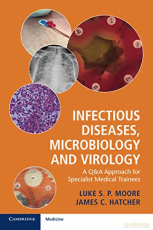 Infectious Diseases, Microbiology and Virology: A Q&A Approach for Specialist Medical Trainees - Luke S. P. Moore [KSIĄŻKA]