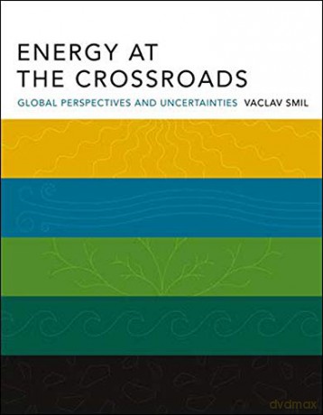 Energy At The Crossroads: Global Perspectives And Uncertainties (The Mit Press) - Vaclav Smil [KSIĄŻKA]