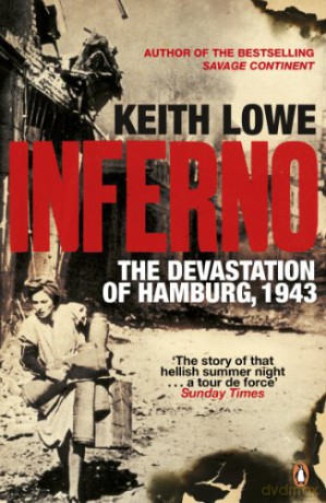 Inferno: The Devastation of Hamburg, 1943 - Keith Lowe [KSIĄŻKA]