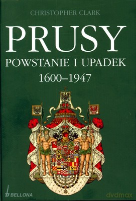 Prusy Powstanie I Upadek 1600-1947 (twarda) - Christopher Clark [KSIĄŻKA]