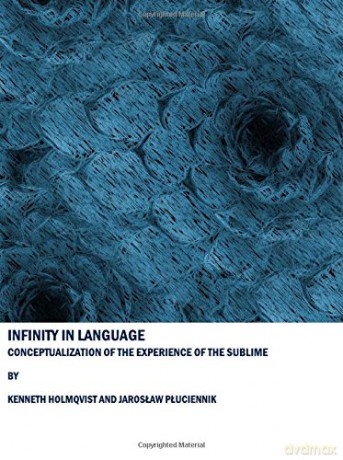 Infinity in Language: Conceptualization of the Experience of the Sublime - Kenneth Holmqvist [KSIĄŻKA]