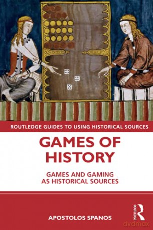 Games Of History: Games And Gaming As Historical Sources (Routledge Guides To Using Historical Sources) - Apostolos Spanos [KSIĄŻKA]
