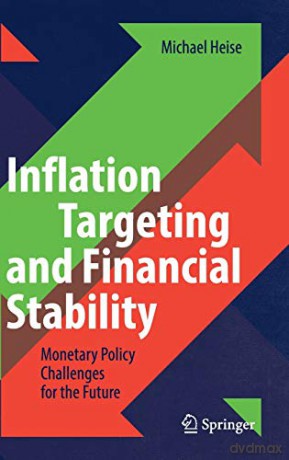 Inflation Targeting and Financial Stability: Monetary Policy Challenges for the Future - Michael Heise [KSIĄŻKA]