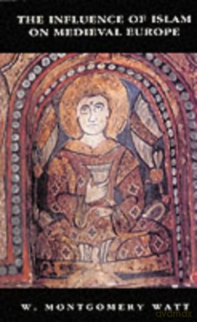 Influence of Islam on Medieval Europe Delete Islamic Surveys Islamic Surveys: v. 9 The New Edinburgh Islamic Surveys - W.Montgomery Watt [KSIĄŻKA]