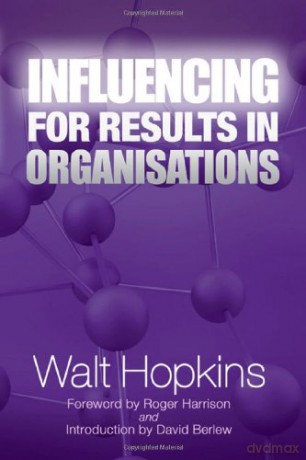Influencing for Results in Organisations Management Policy Education - Walt Hopkins [KSIĄŻKA]