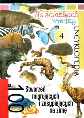 Na Ścieżkach Wiedzy 4 Cz. 100 Stworzeń Migrujących I Zasypiających Na Zimę (twarda) [KSIĄŻKA]