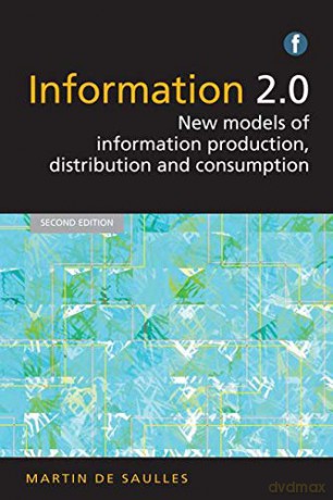 Information 2.0: New models of information production, distribution and consumption - Martin De Saulles [KSIĄŻKA]