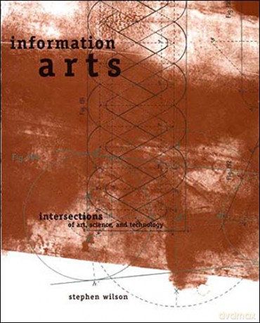 Information Arts: Intersections of Art, Science, and Technology Leonardo - Wilson Stephen [KSIĄŻKA]