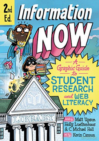 Information Now, Second Edition: A Graphic Guide to Student Research and Web Literacy - Matt Upson [KSIĄŻKA]