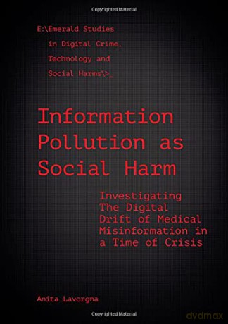 Information pollution as social harm: Investigating the digital drift of medical misinformation in a time of crisis Emerald Studies In Digital Crime, Technology and Social Harms - Lavorgna [KSIĄŻKA]