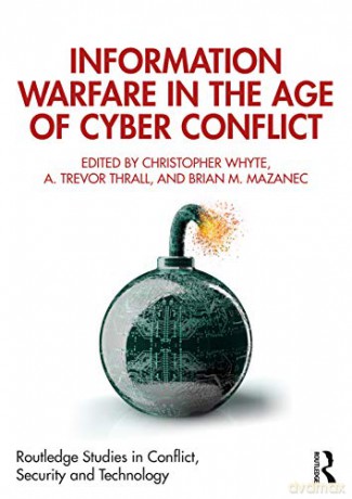 Information Warfare in the Age of Cyber Conflict Routledge Studies in Conflict, Security and Technology - Christopher Whyte [KSIĄŻKA]