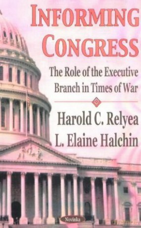 Informing Congress: The Role of the Executive Branch in Times of War - L Elaine Halchin [KSIĄŻKA]