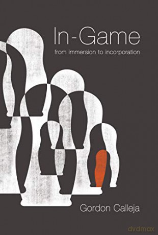 In-Game: Immersion to Incorporation: From Immersion to Incorporation The MIT Press - Gordon Calleja [KSIĄŻKA]