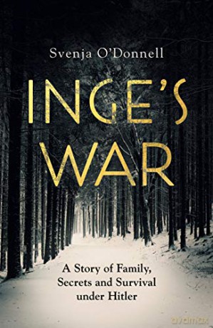 Inge's War: A Story of Family, Secrets and Survival under Hitler - Svenja O'Donnell [KSIĄŻKA]