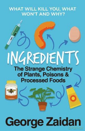 Ingredients: The Strange Chemistry of Plants, Poisons and Processed Foods - George Zaidan [KSIĄŻKA]
