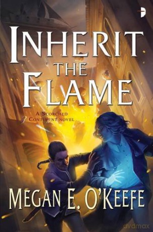 Inherit the Flame Scorched Continent 3: A Scorched Continent Novel The Scorched Continent - Megan E. O'Keefe [KSIĄŻKA]