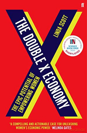 The Double X Economy: The Epic Potential Of Empowering Women - Shortlisted For The 2020 Royal Society Insight Investment Science Book Prize - Professor Linda Scott [KSIĄŻKA]