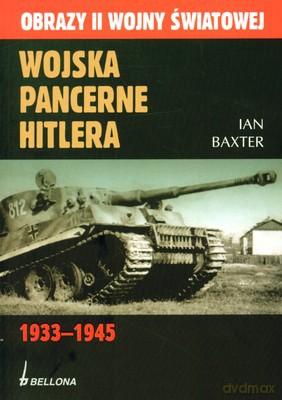 Wojska Pancerne Hitlera 1933-1945 (twarda) - Ian M. Baxter [KSIĄŻKA]