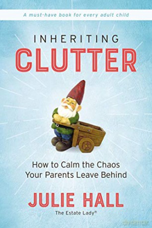 Inheriting Clutter: How to Calm the Chaos Your Parents Leave Behind - Julie Hall [KSIĄŻKA]