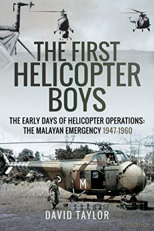 The First Helicopter Boys: The Early Days Of Helicopter Operations - The Malayan Emergency, 1947-1960 - David Taylor [KSIĄŻKA]