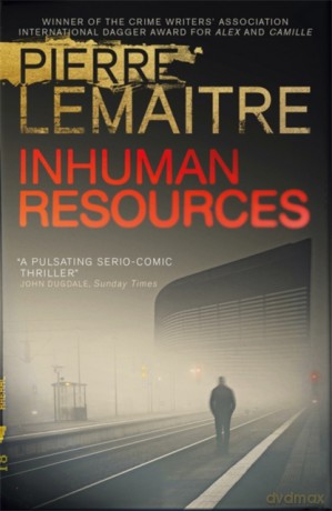 Inhuman Resources: NOW A MAJOR NETFLIX SERIES STARRING ERIC CANTONA - Pierre Lemaitre [KSIĄŻKA]