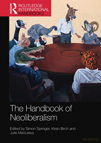 The Handbook Of Neoliberalism (Routledge International Handbooks) - Simon Springer [KSIĄŻKA]