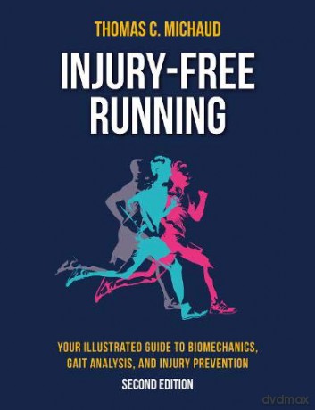 Injury-Free Running: Your Illustrated Guide to Biomechanics, Gait Analysis, and Injury Prevention - Tom Michaud [KSIĄŻKA]
