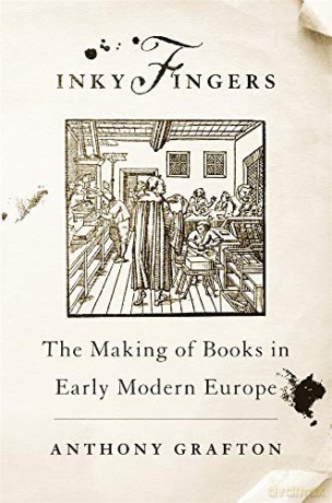 Inky Fingers: The Making of Books in Early Modern Europe - Anthony Grafton [KSIĄŻKA]