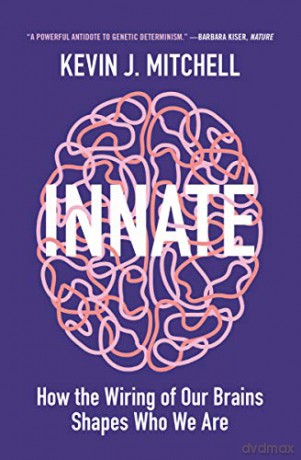 Innate: How the Wiring of Our Brains Shapes Who We Are - Kevin J. Mitchell [KSIĄŻKA]