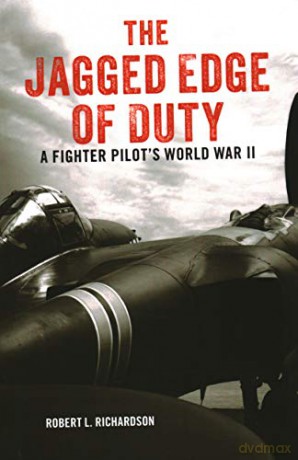 The Jagged Edge Of Duty: A Fighter Pilot's World War Ii - Robert Richardson [KSIĄŻKA]